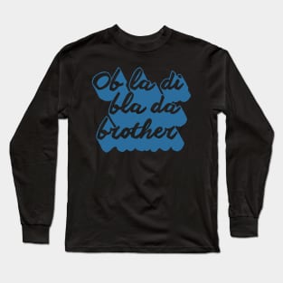 Ob la di brother Long Sleeve T-Shirt